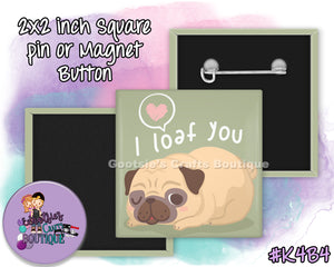 #K4B4 - Pug Loaf - 2x2 inch square button