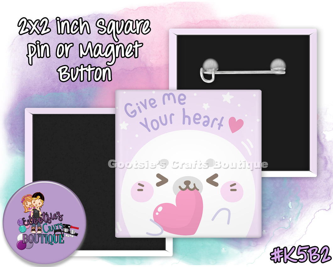 #K5B2 - Give me your Heart - 2x2 inch square button