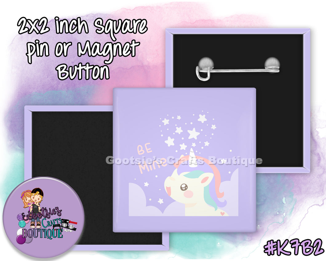 #K7B2 - Unicorn Be Mine - 2x2 inch square button