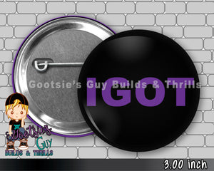 IGOT 3 inch Pinback button