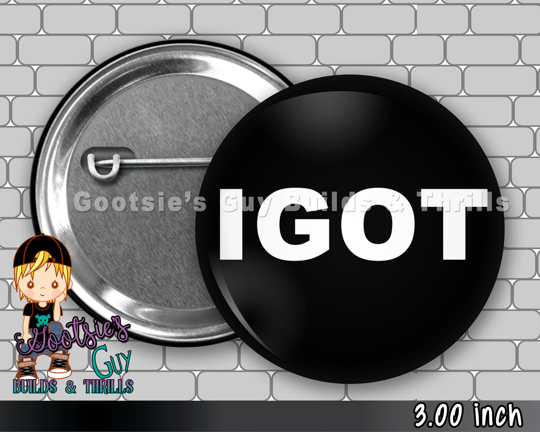 IGOT 3 inch Pinback button